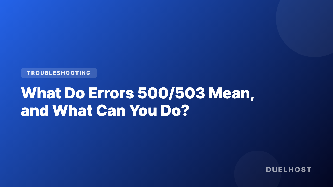What do errors 500/503 mean, and what can you do?